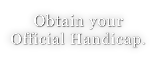 Obtain your  Official Handicap.
